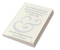 The Trade in Rare Books and Manuscripts between Britain and America c. 1890-1929