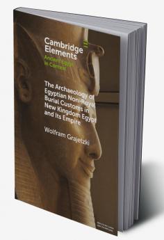 The Archaeology of Egyptian Non-Royal Burial Customs in New Kingdom Egypt and Its Empire