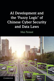 AI Development and the 'Fuzzy Logic' of Chinese Cyber Security and Data Laws