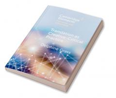 Translation as Creative-Critical Practice