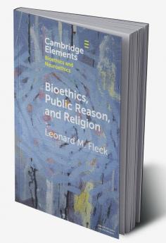 Bioethics Public Reason and Religion