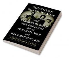 Southern Black Women and Their Struggle for Freedom during the Civil War and Reconstruction
