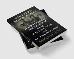 Southern Black Women and Their Struggle for Freedom during the Civil War and Reconstruction