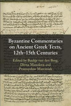 Byzantine Commentaries on Ancient Greek Texts 12th–15th Centuries