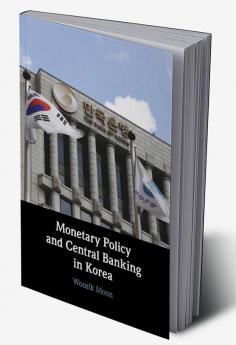 Monetary Policy and Central Banking in Korea