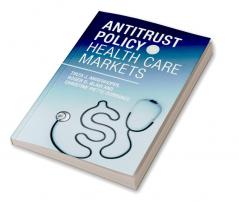 Antitrust Policy in Health Care Markets