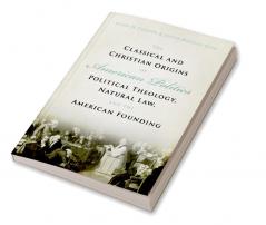 The Classical and Christian Origins of American Politics