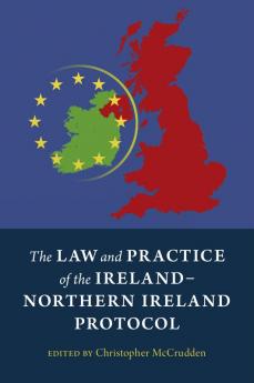 The Law and Practice of the Ireland-Northern Ireland Protocol