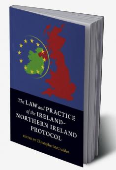 The Law and Practice of the Ireland-Northern Ireland Protocol