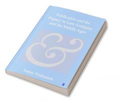 Publication and the Papacy in Late Antiquity and the Middle Ages