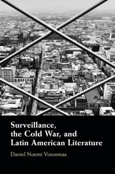 Surveillance the Cold War and Latin American Literature