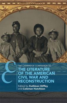 The Cambridge Companion to the Literature of the American Civil War and Reconstruction