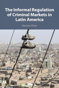 The Informal Regulation of Criminal Markets in Latin America