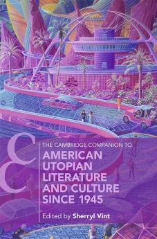 The Cambridge Companion to American Utopian Literature and Culture since 1945