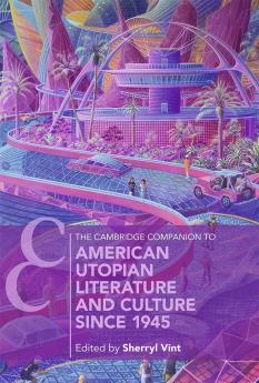 The Cambridge Companion to American Utopian Literature and Culture since 1945