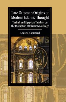 Late Ottoman Origins of Modern Islamic Thought