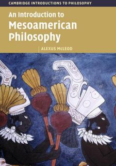 An Introduction to Mesoamerican Philosophy