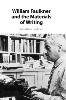 William Faulkner and the Materials of Writing