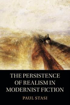The Persistence of Realism in Modernist Fiction