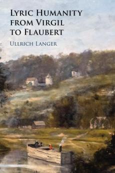 Lyric Humanity from Virgil to Flaubert