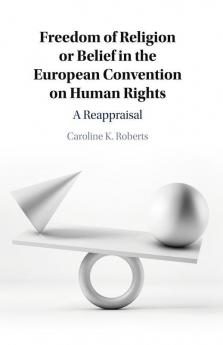 Freedom of Religion or Belief in the European Convention on Human Rights