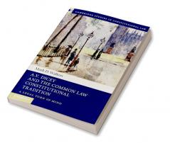 A.V. Dicey and the Common Law Constitutional Tradition