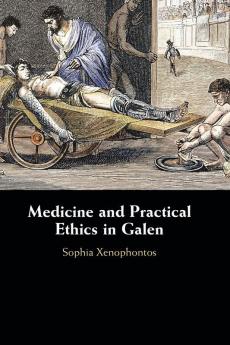 Medicine and Practical Ethics in Galen