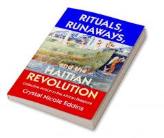 Rituals Runaways and the Haitian Revolution