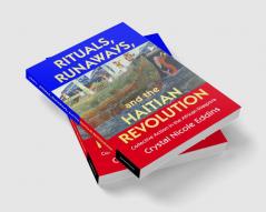Rituals Runaways and the Haitian Revolution