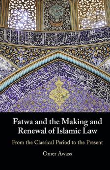 Fatwa and the Making and Renewal of Islamic Law