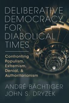 Deliberative Democracy for Diabolical Times