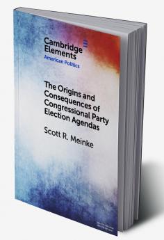 The Origins and Consequences of Congressional Party Election Agendas