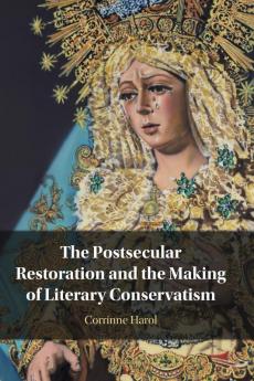 The Postsecular Restoration and the Making of Literary Conservatism