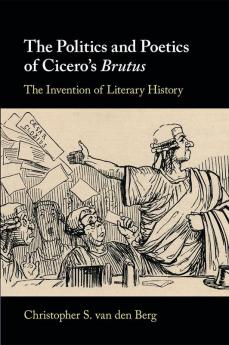 The Politics and Poetics of Cicero's  Brutus