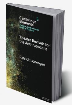 Theatre Revivals for the Anthropocene