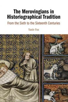 The Merovingians in Historiographical Tradition