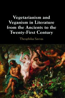 Vegetarianism and Veganism in Literature from the Ancients to the Twenty-First Century