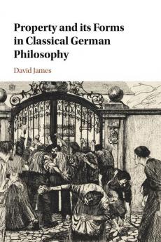 Property and its Forms in Classical German Philosophy