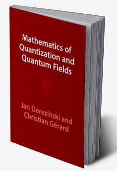 Mathematics of Quantization and Quantum Fields
