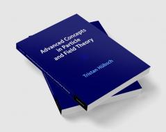 Advanced Concepts in Particle and Field Theory