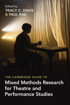 The Cambridge Guide to Mixed Methods Research for Theatre and Performance Studies