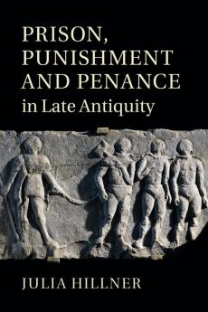 Prison Punishment and Penance in Late Antiquity