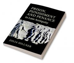 Prison Punishment and Penance in Late Antiquity
