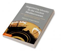 Negotiating Identity in the Ancient Mediterranean