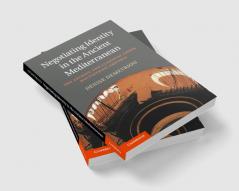 Negotiating Identity in the Ancient Mediterranean