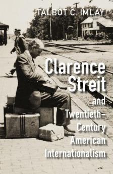 Clarence Streit and Twentieth-Century American Internationalism