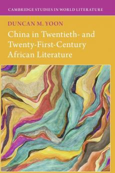 China in Twentieth- and Twenty-First-Century African Literature