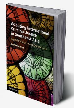 Adapting International Criminal Justice in Southeast Asia