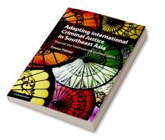 Adapting International Criminal Justice in Southeast Asia