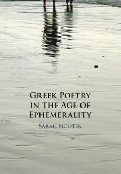 Greek Poetry in the Age of Ephemerality